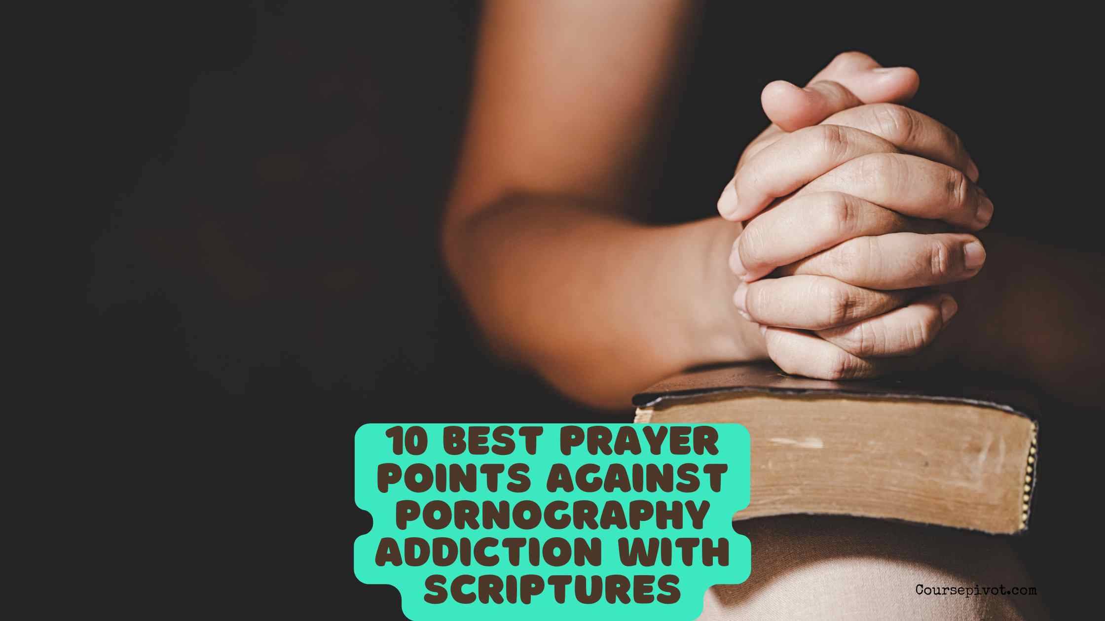 10 Best Prayer Points Against Pornography Addiction with Scriptures