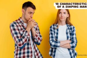 10 Characteristics of a Simping Man