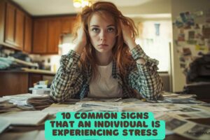 10 Common Signs That an Individual Is Experiencing Stress