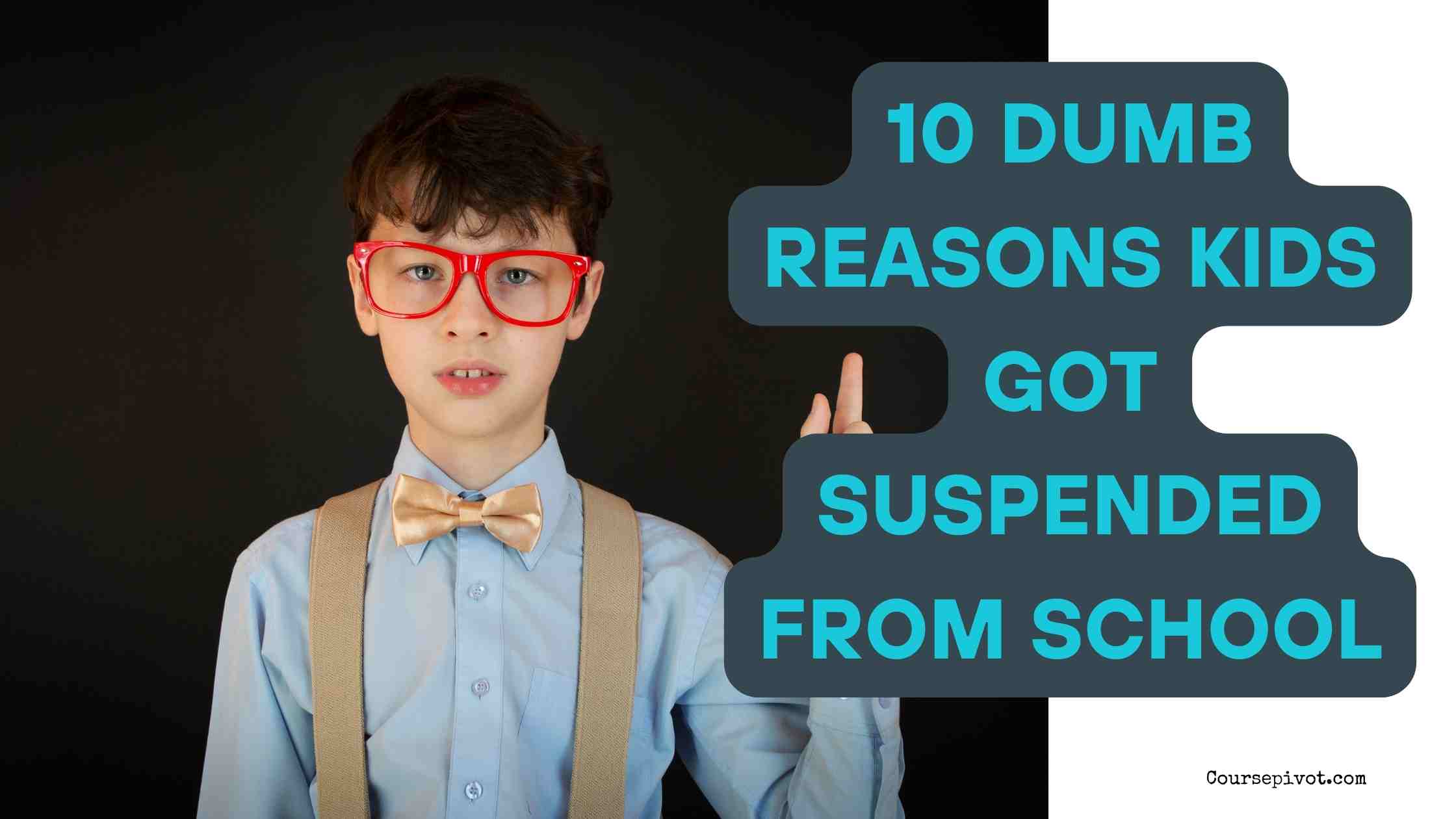 10 Dumb Reasons Kids Got Suspended from School