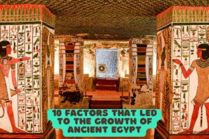 10 Factors That Led to the Growth of Ancient Egypt