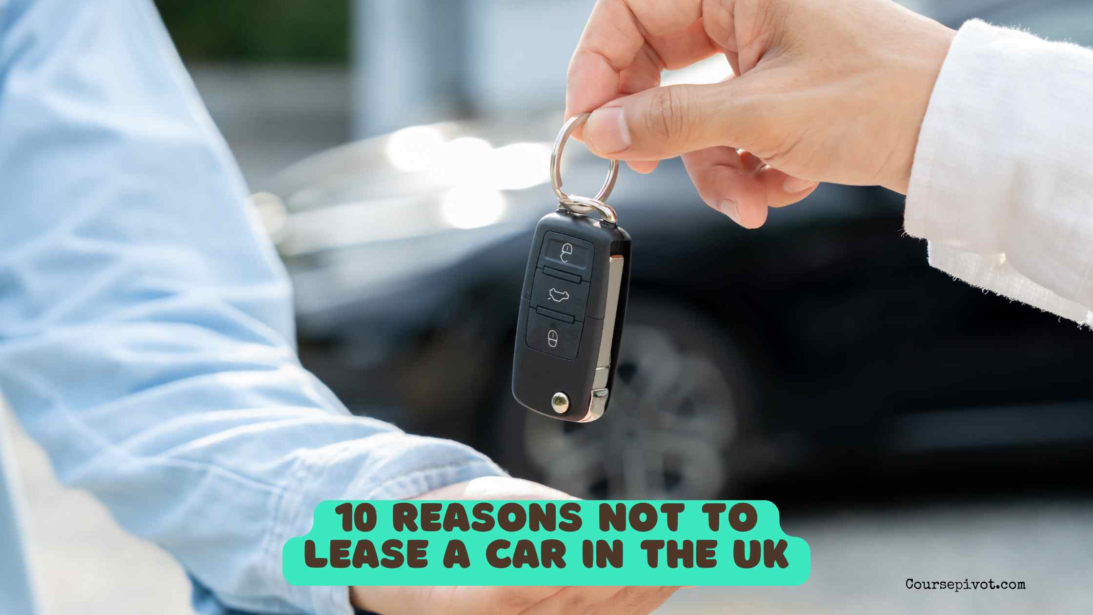 10 Reasons Not to Lease a Car in the UK
