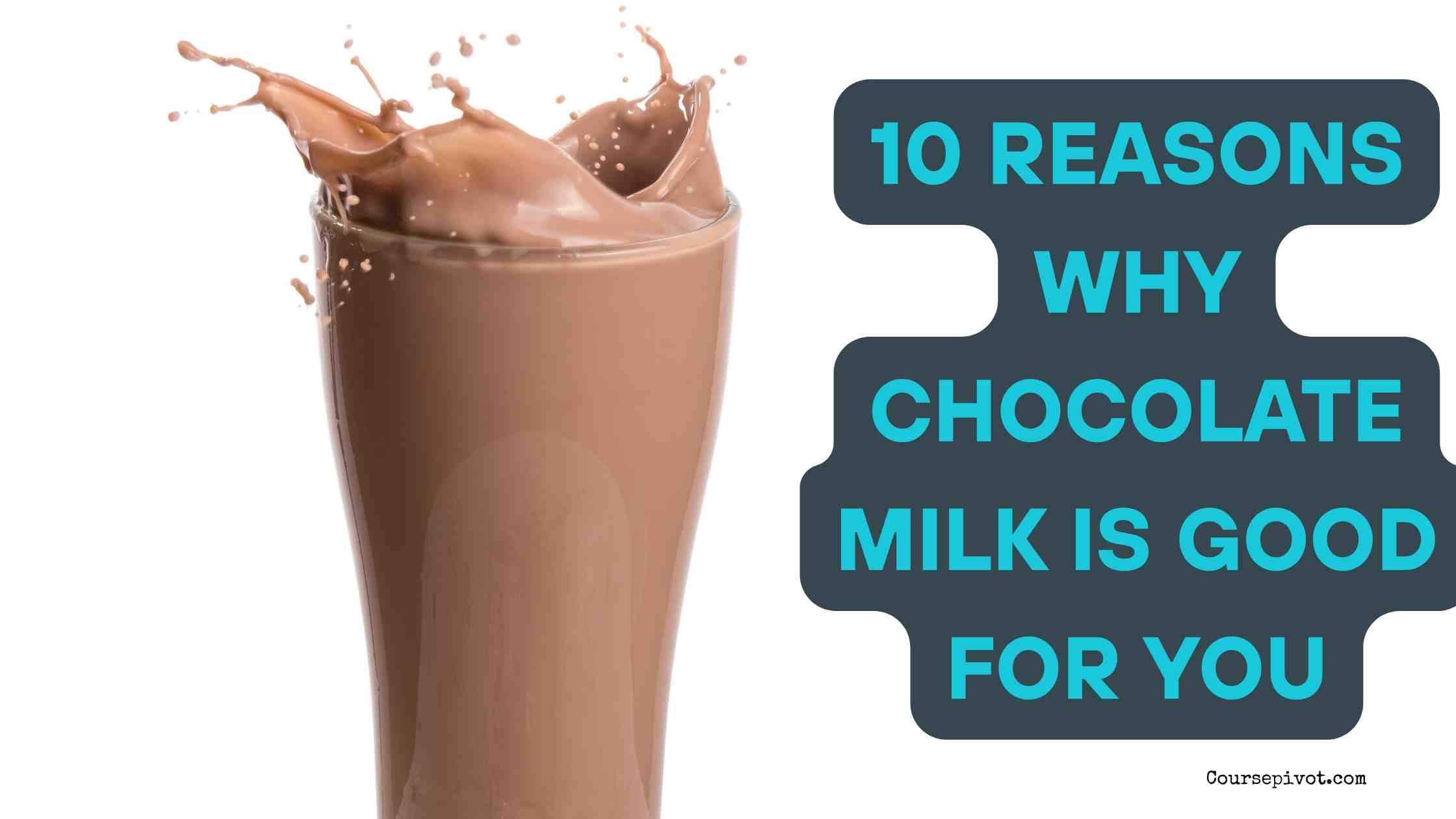 10 Reasons Why Chocolate Milk Is Good for You