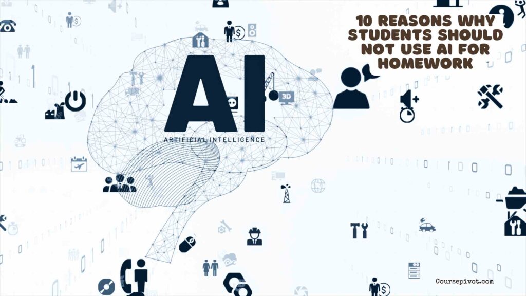 10 Reasons Why Students Should Not Use AI For Homework