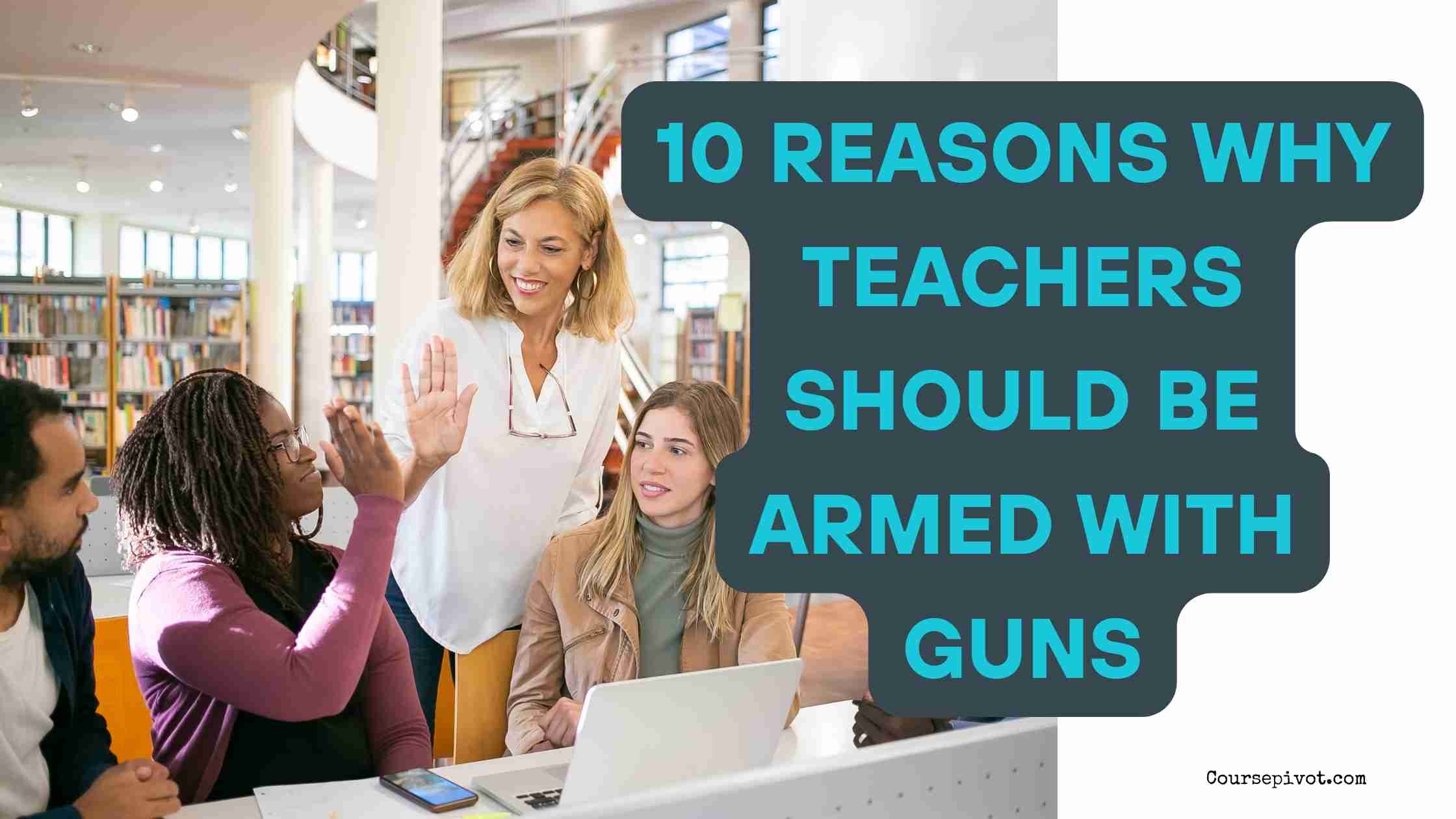 10 Reasons Why Teachers Should Be Armed With Guns