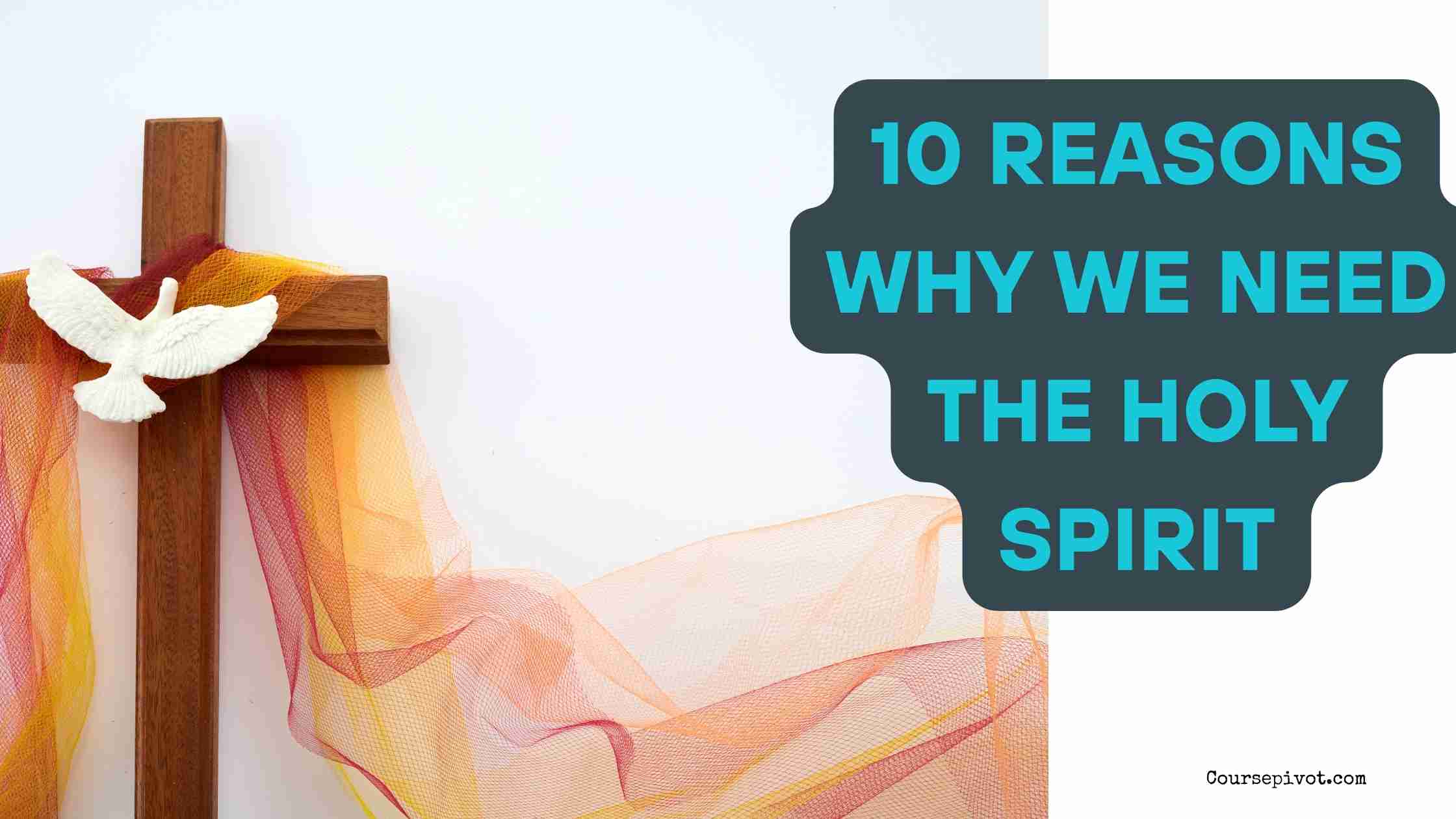 10 Reasons Why We Need the Holy Spirit