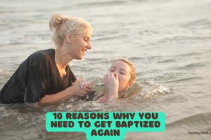 10 Reasons Why You Need to Get Baptized Again