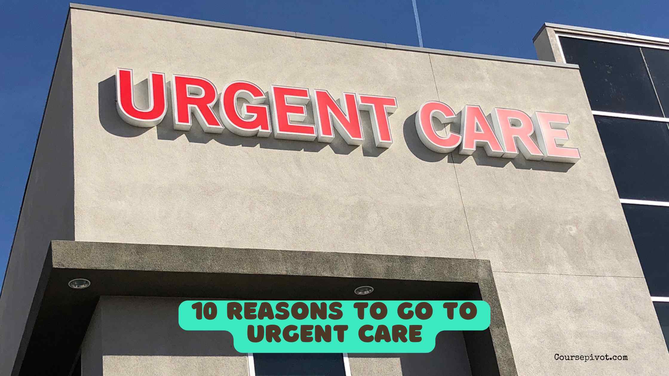 10 Reasons to Go to Urgent Care