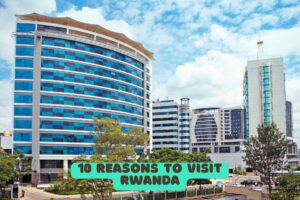 10 Reasons to Visit Rwanda