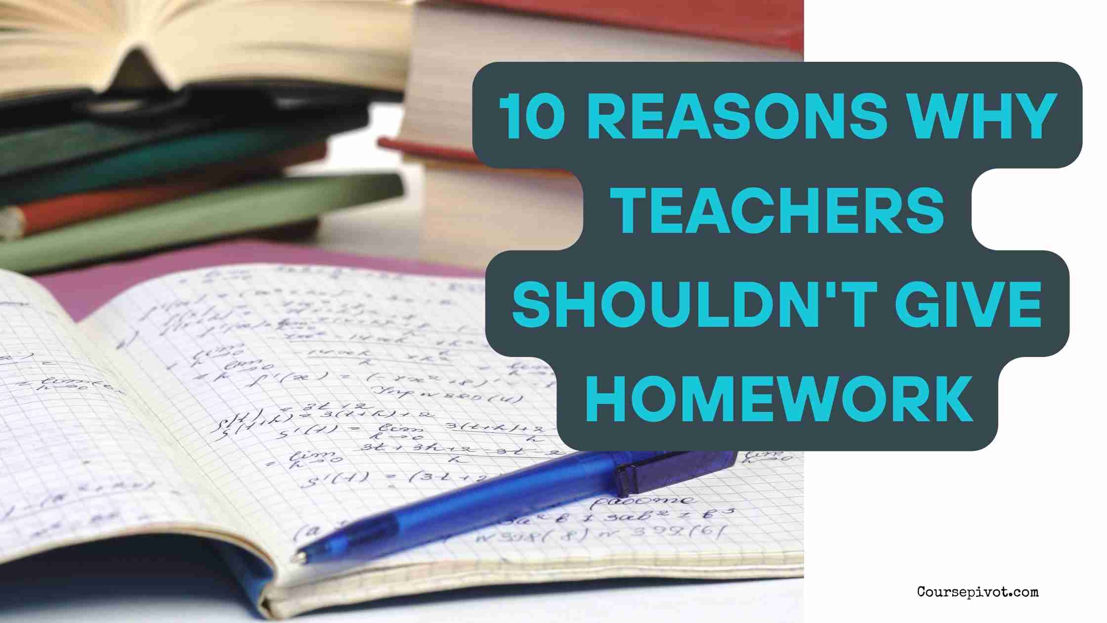 10 Reasons why teachers shouldn't give homework