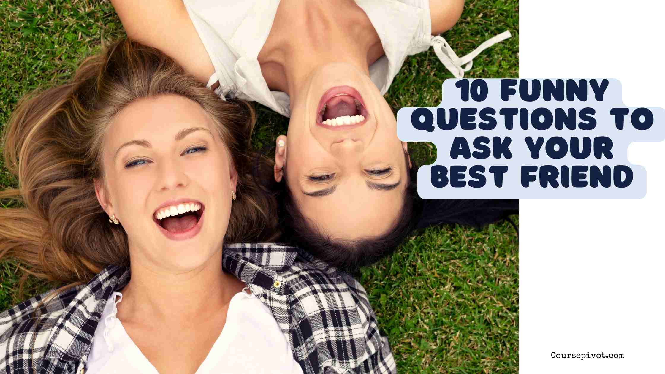 10 funny questions to ask your best friend