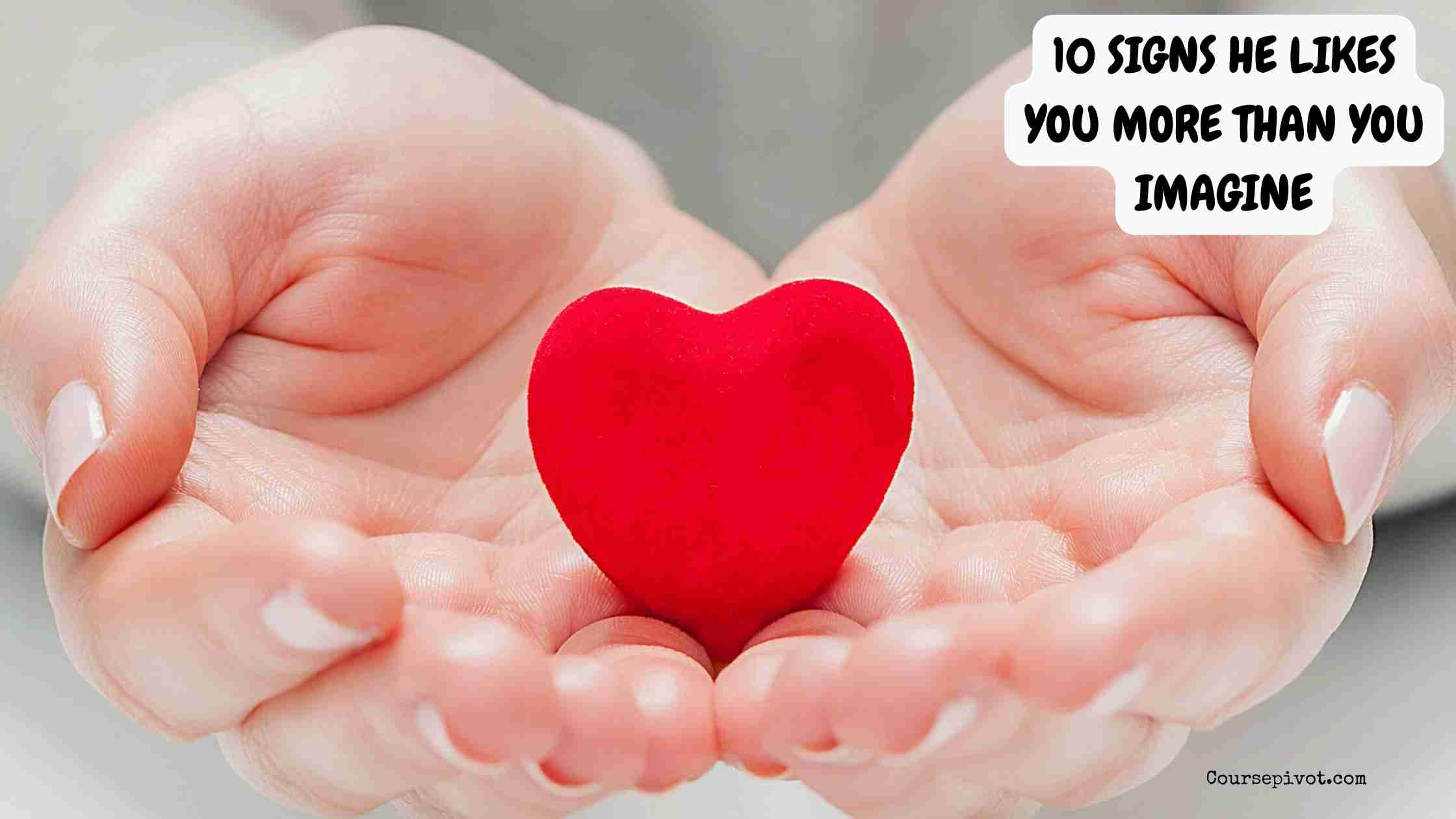 10 signs he likes you more than you imagine
