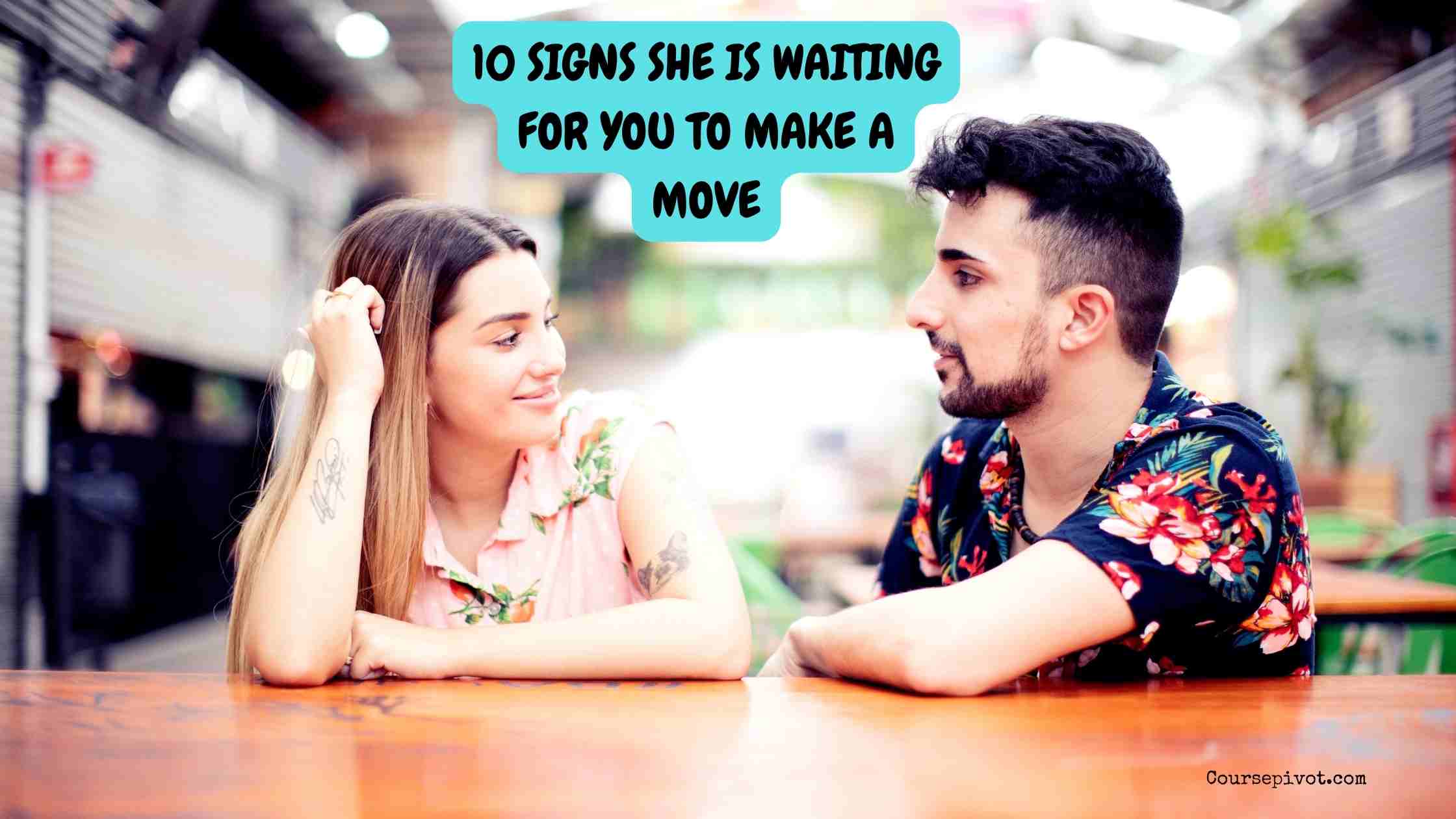10 signs she is waiting for you to make a move