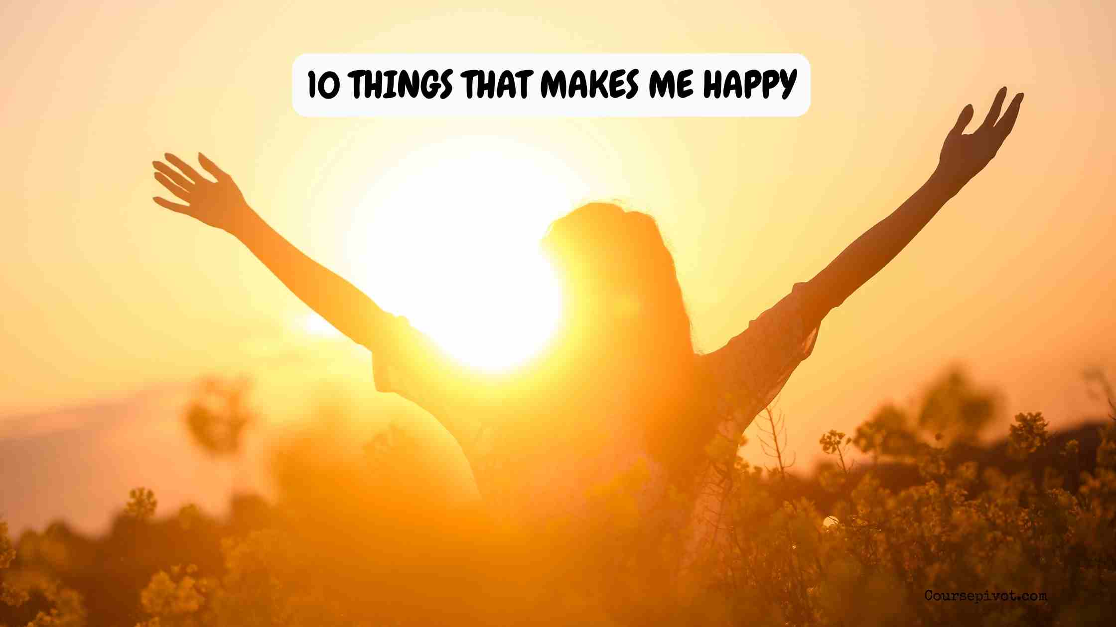 10 things that makes me happy