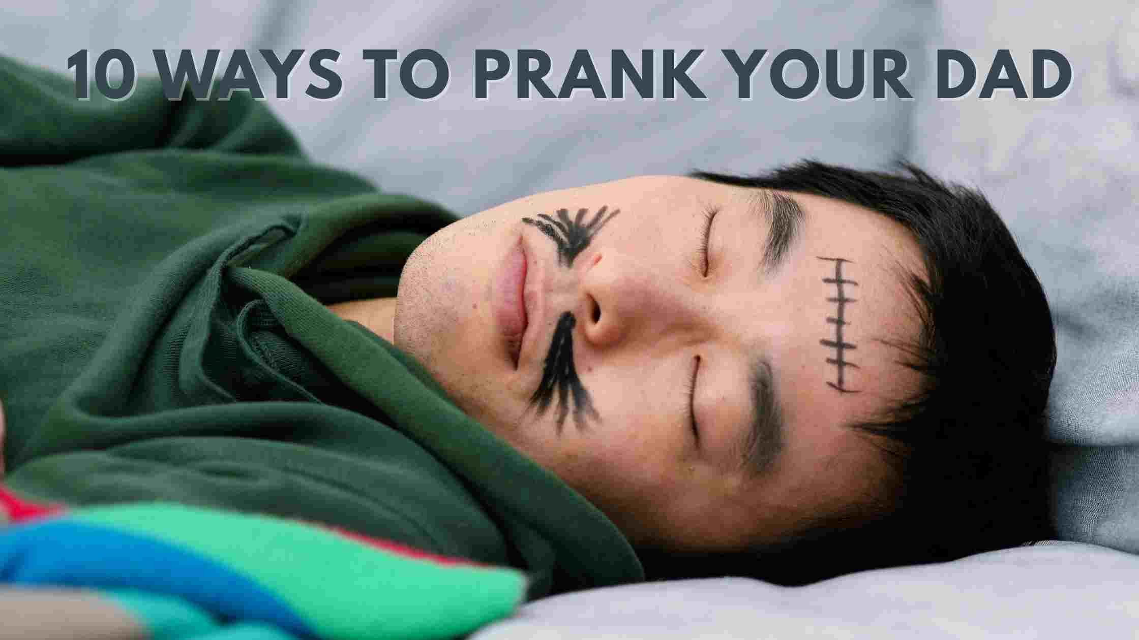 10 ways to prank your dad