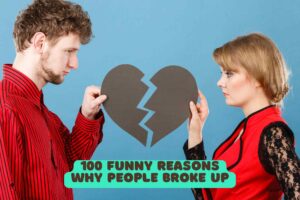 100 Funny Reasons Why People Broke Up