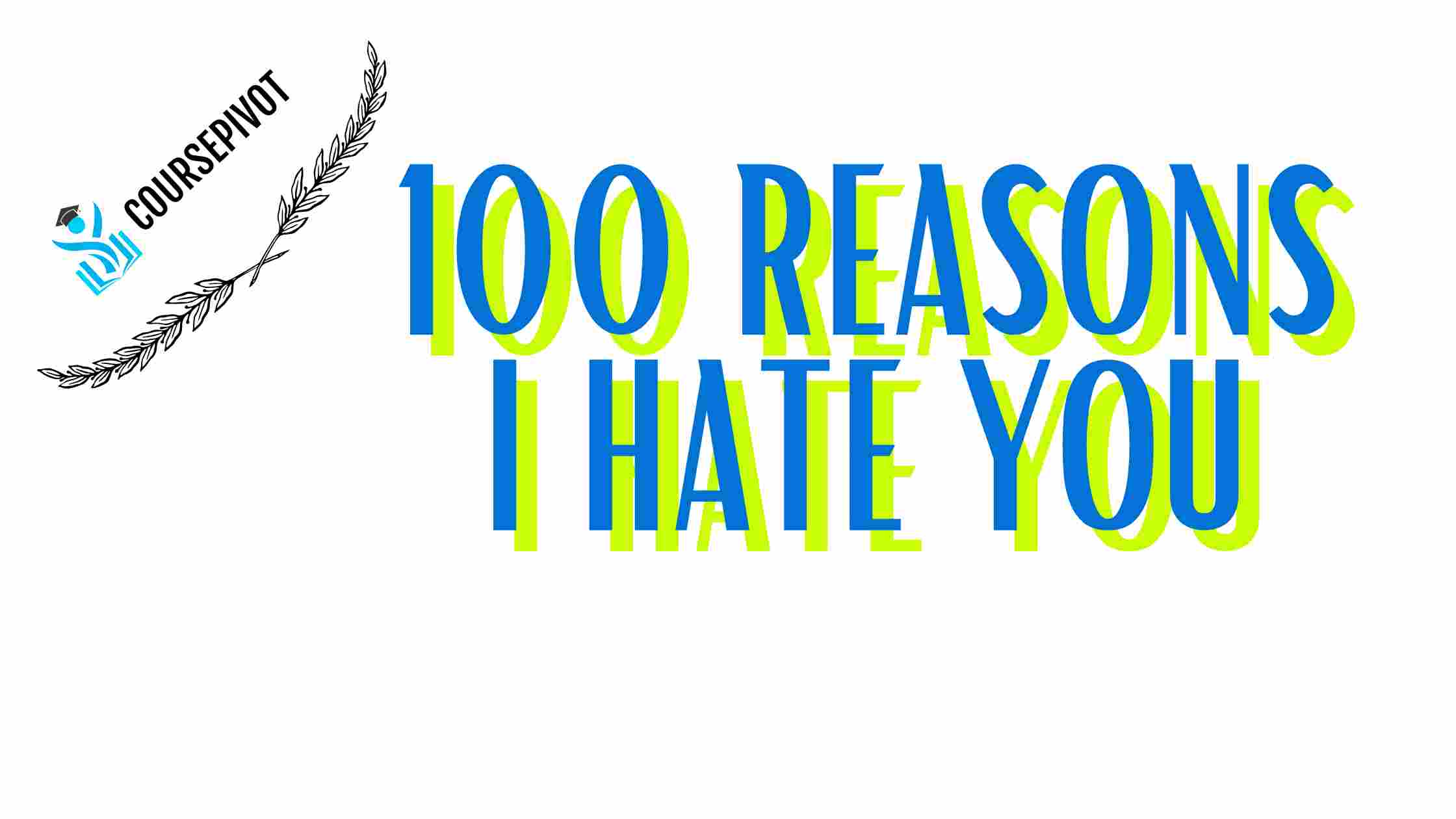 100 reasons I hate you