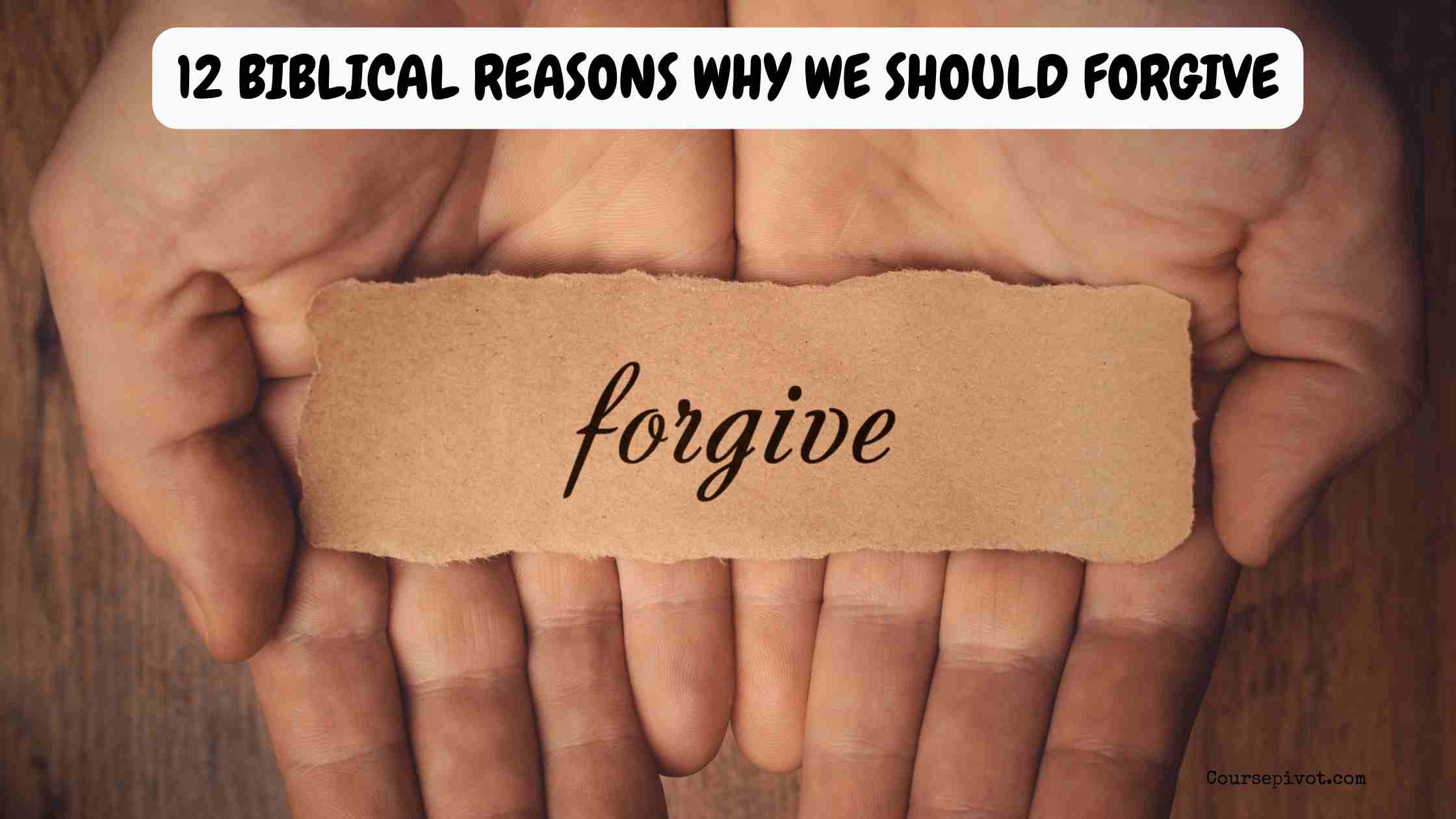 12 Biblical Reasons Why We Should Forgive