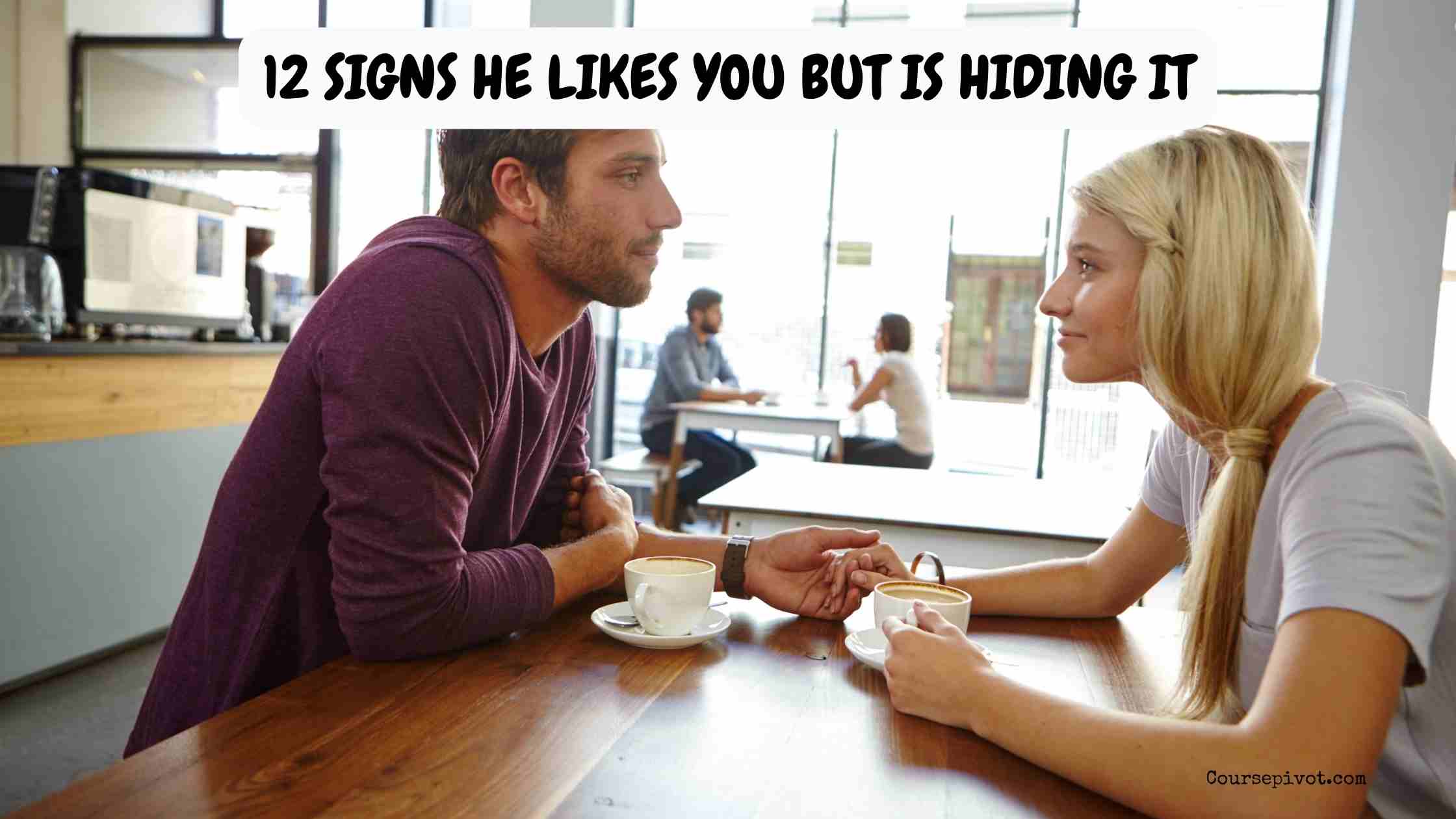 12 Signs He Likes You But Is Hiding It
