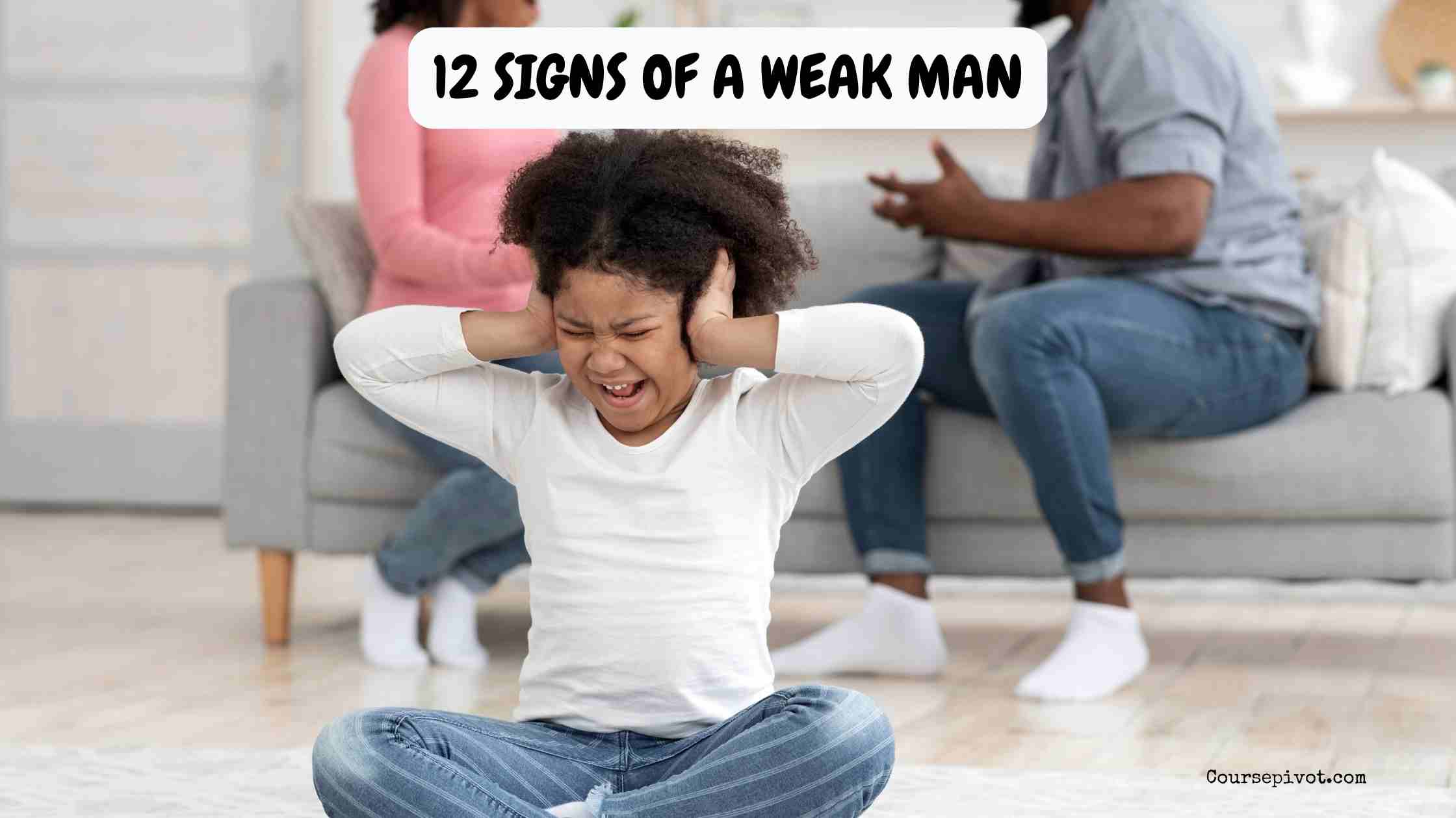 12 Signs of a Weak Man