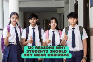 120 Reasons why Students Should not Wear Uniforms