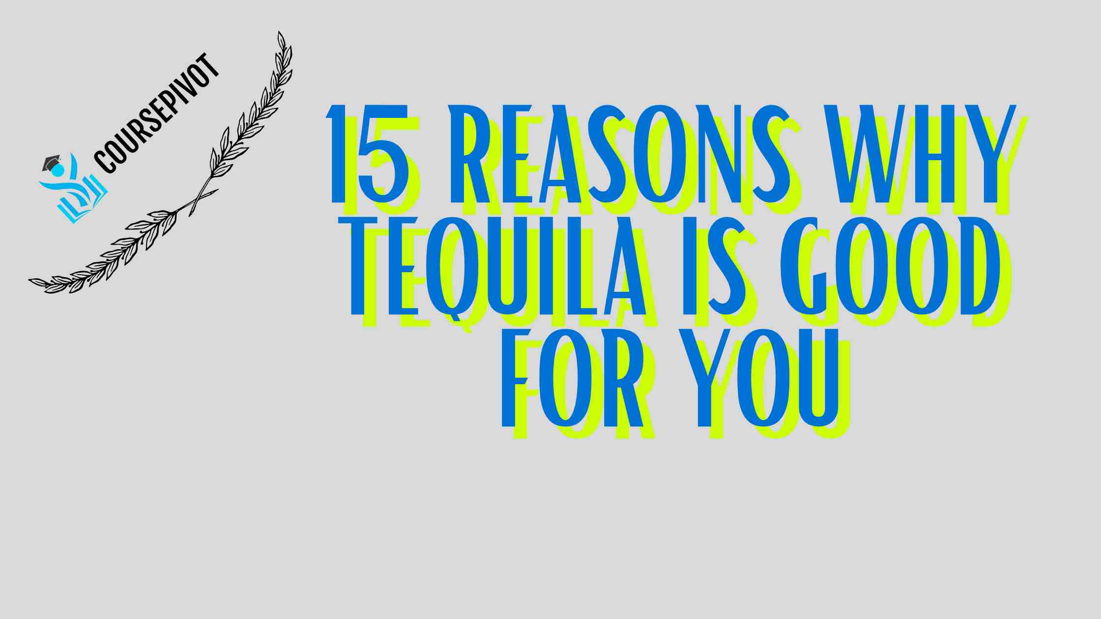 15 Reasons Why Tequila Is Good for You