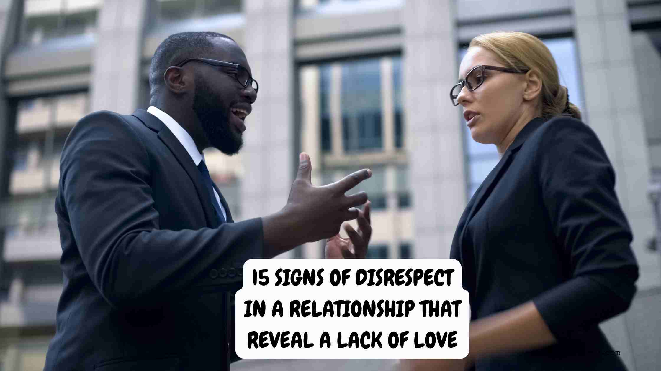 15 Signs of Disrespect in a Relationship That Reveal a Lack of Love