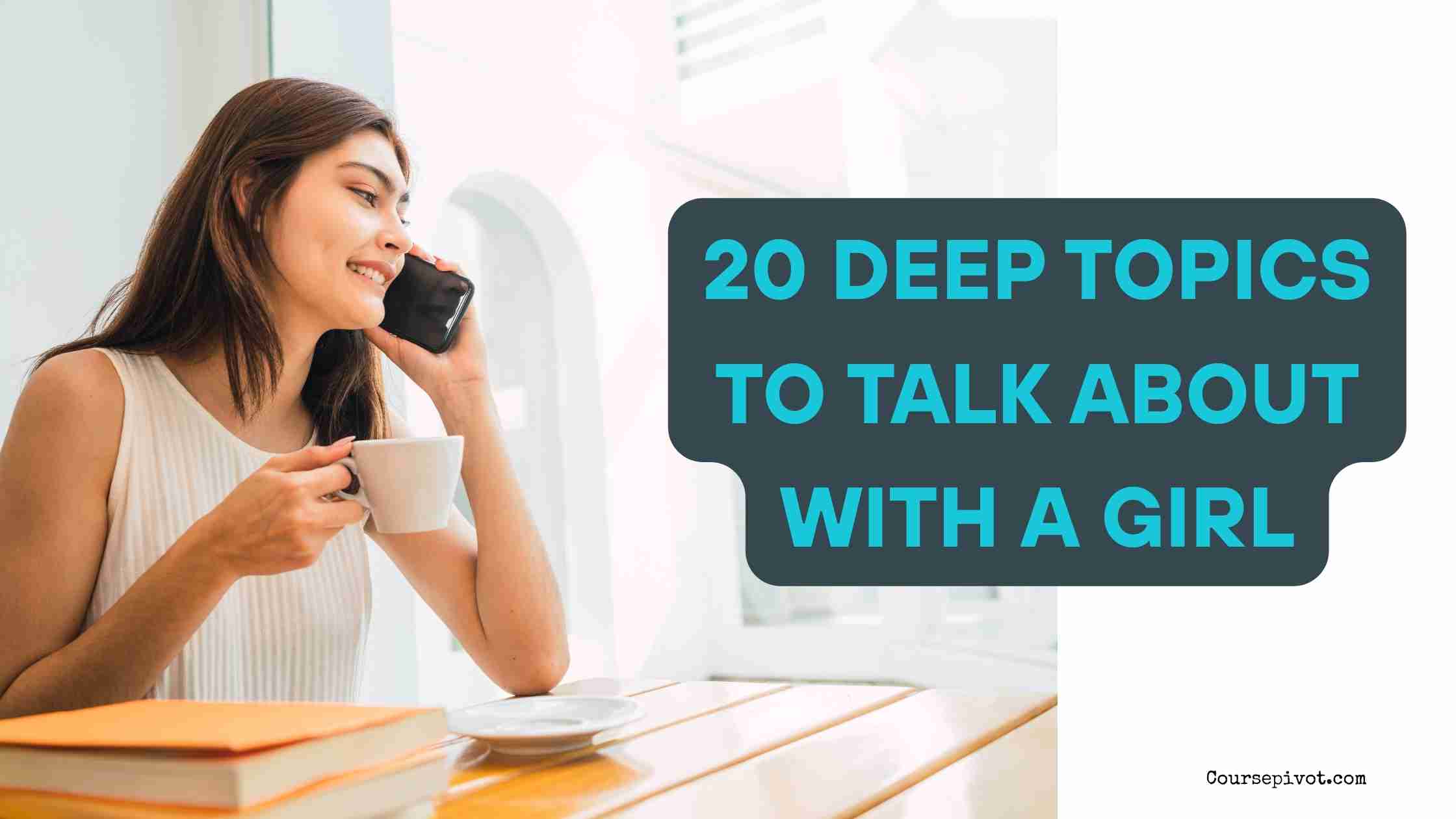 20 Deep Topics to Talk About With a Girl