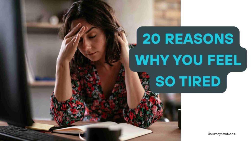 20 Reasons Why You Feel So Tired