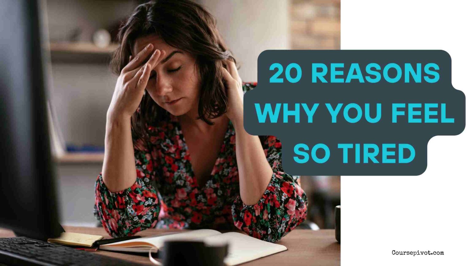 20 Reasons Why You Feel So Tired