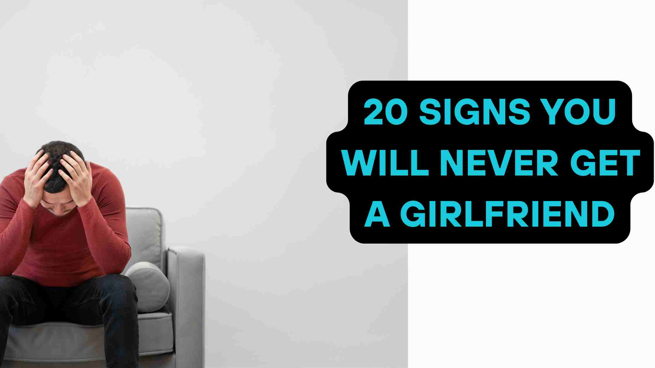 20 Signs You Will Never Get a Girlfriend