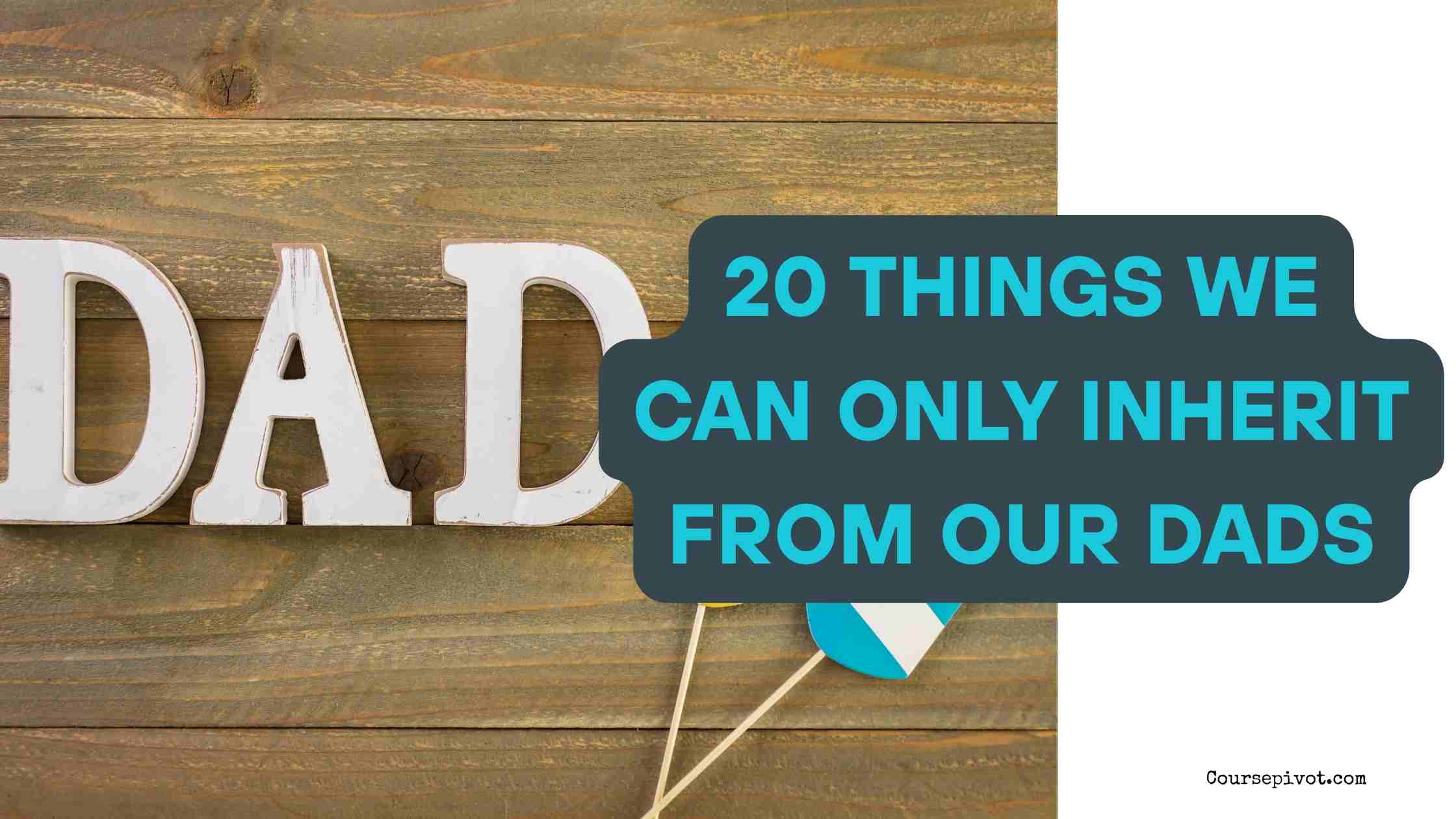20 Things We Can Only Inherit from Our Dads