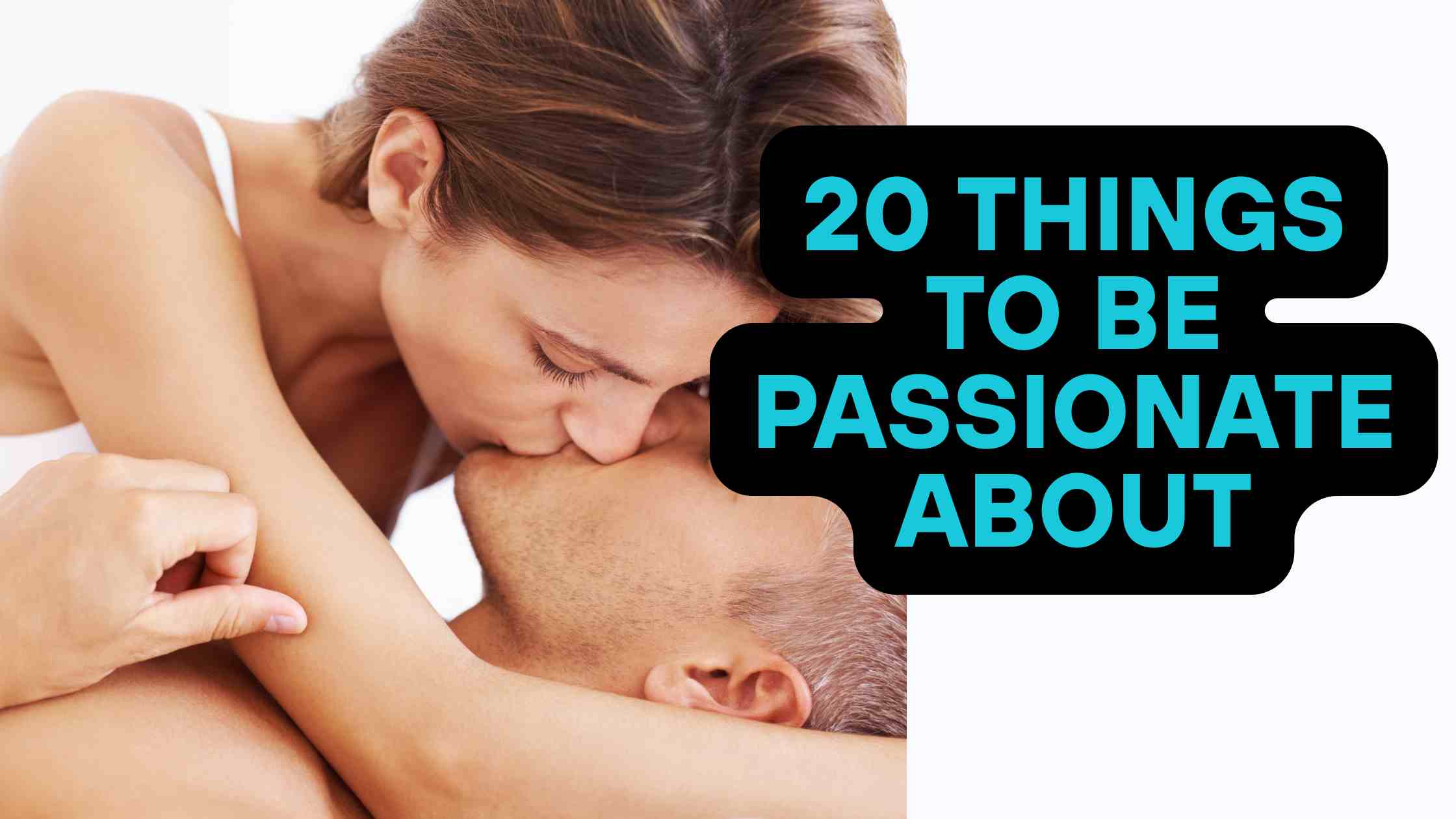 20 Things to Be Passionate About