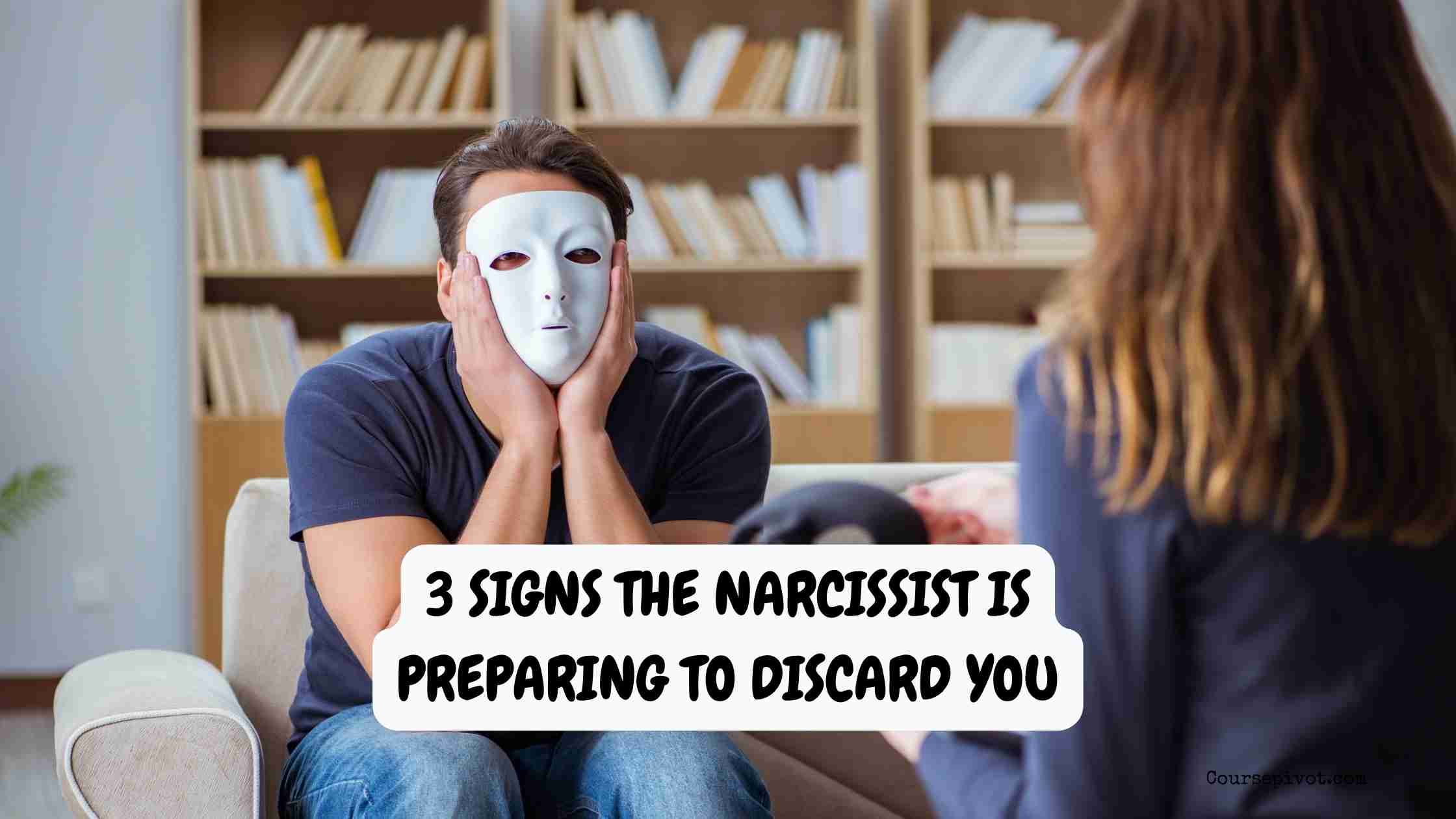 3 signs the narcissist is preparing to discard you