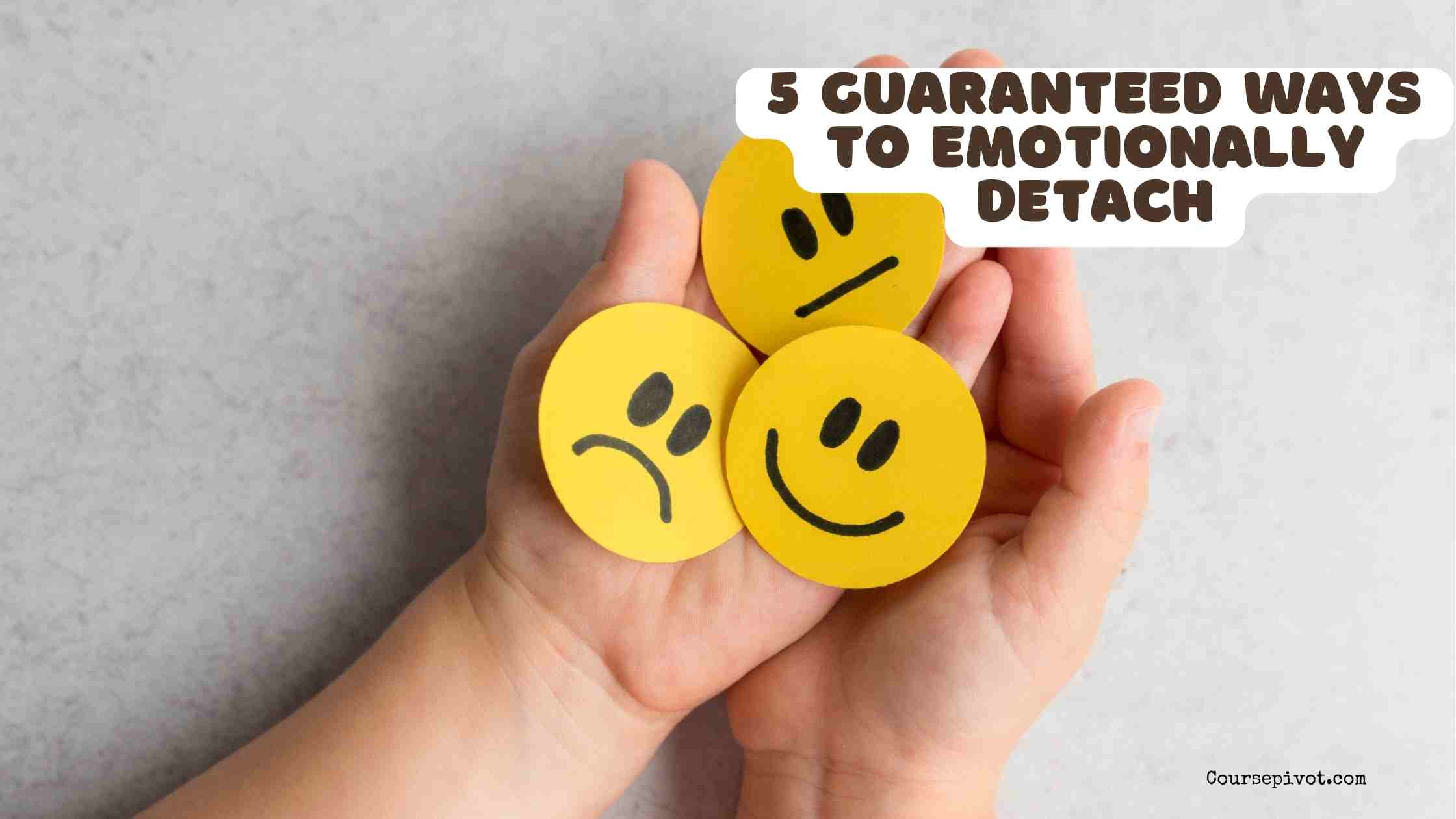5 Guaranteed Ways to Emotionally Detach