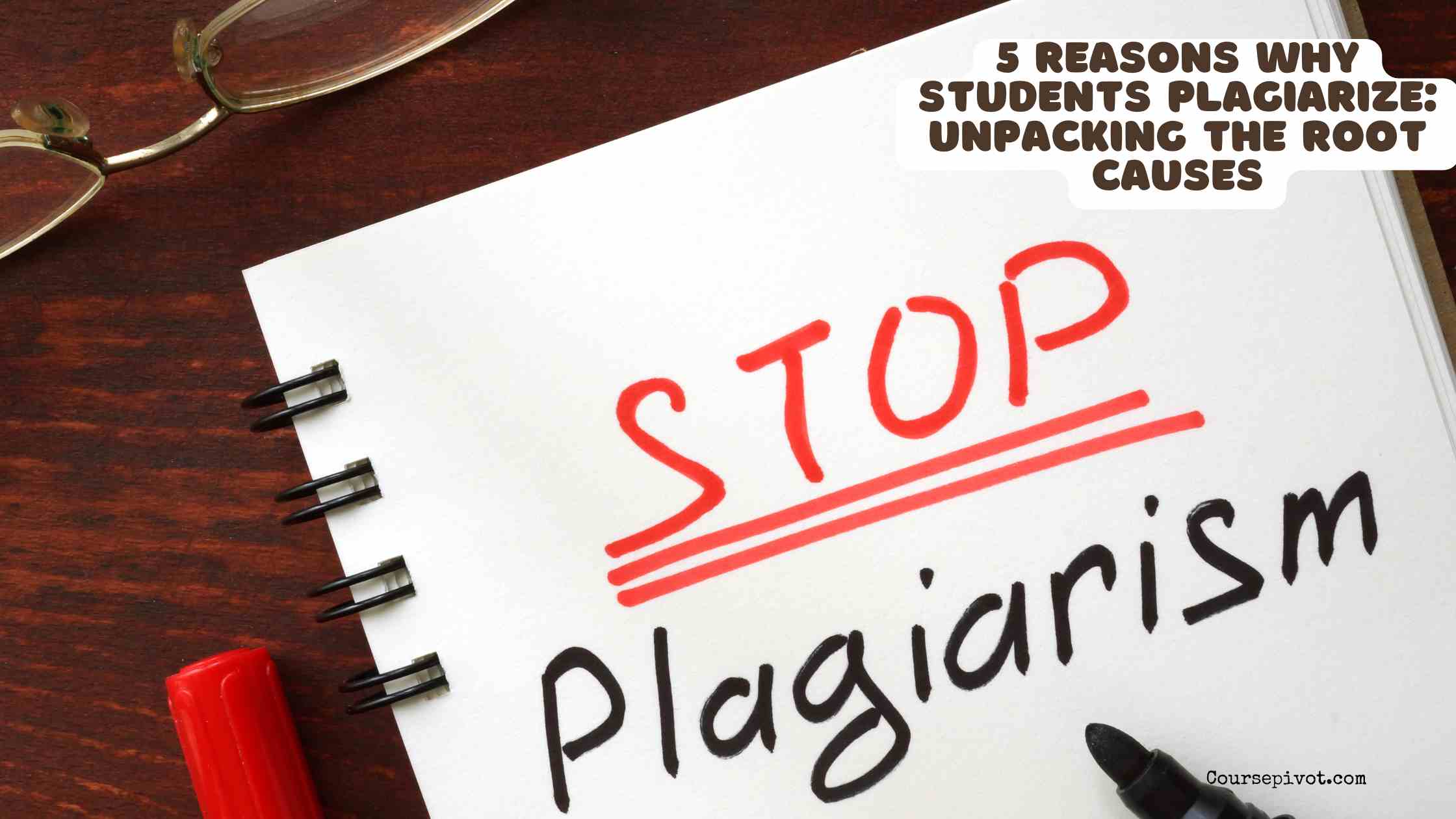 5 Reasons Why Students Plagiarize: Unpacking the Root Causes
