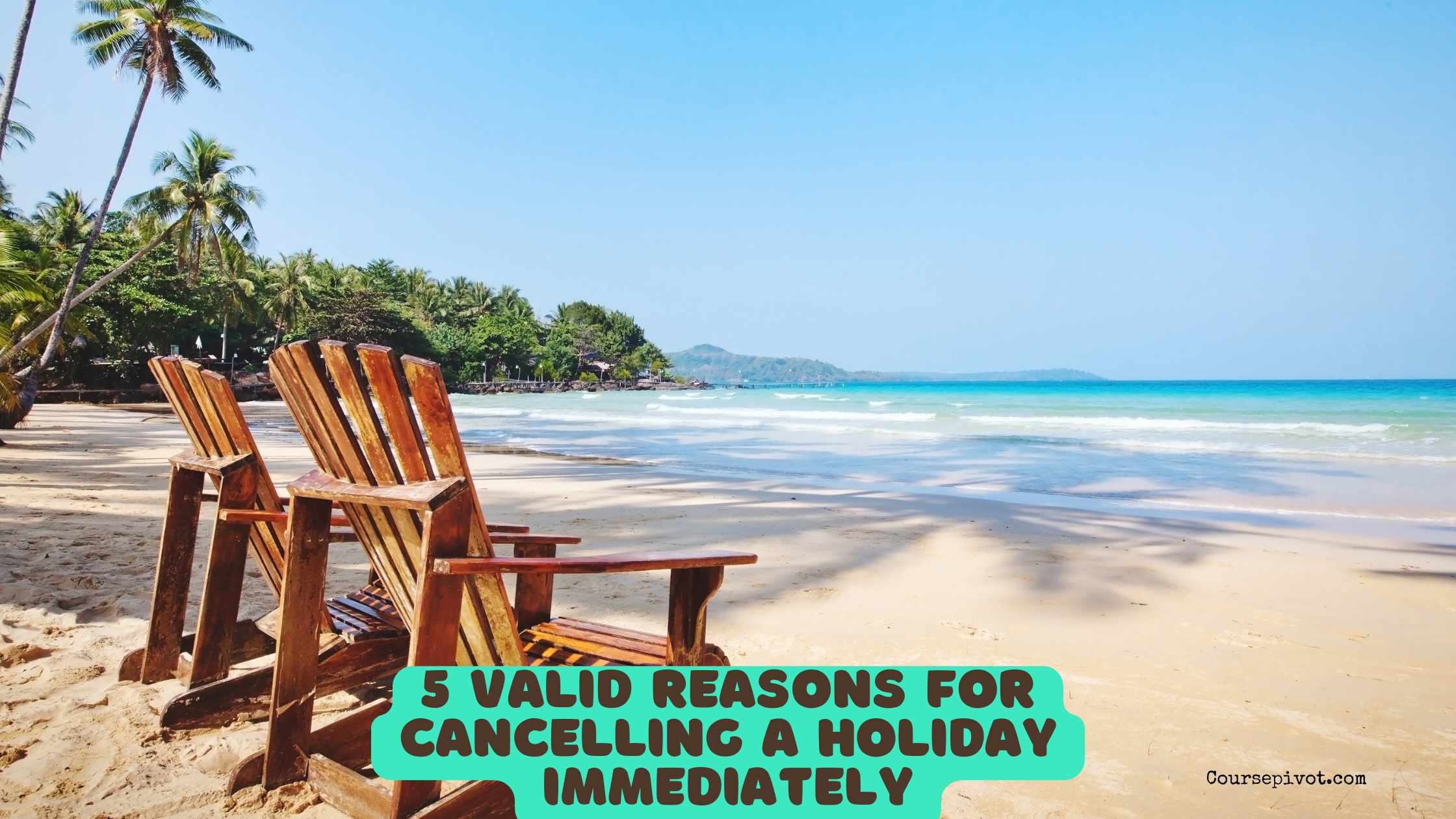 5 Valid Reasons for Cancelling a Holiday Immediately