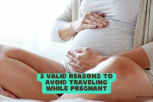 5 Valid Reasons to Avoid Traveling While Pregnant