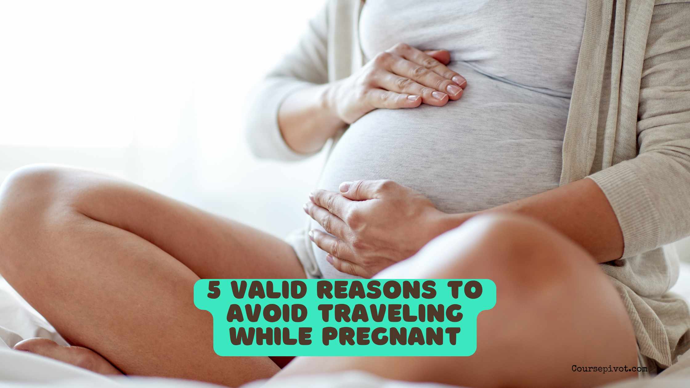 5 Valid Reasons to Avoid Traveling While Pregnant