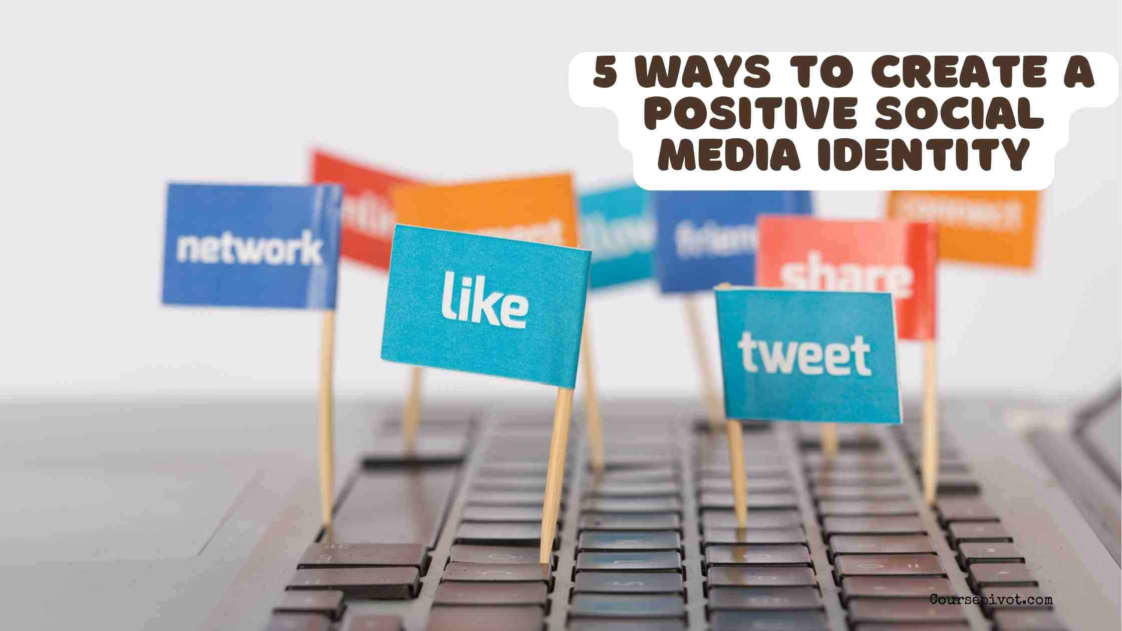 5 Ways to Create a Positive Social Media Identity