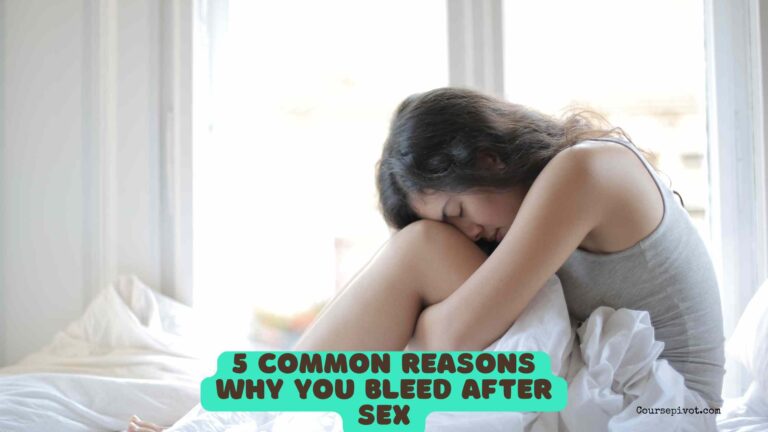 5 Common Reasons Why You’re Bleeding After Sex