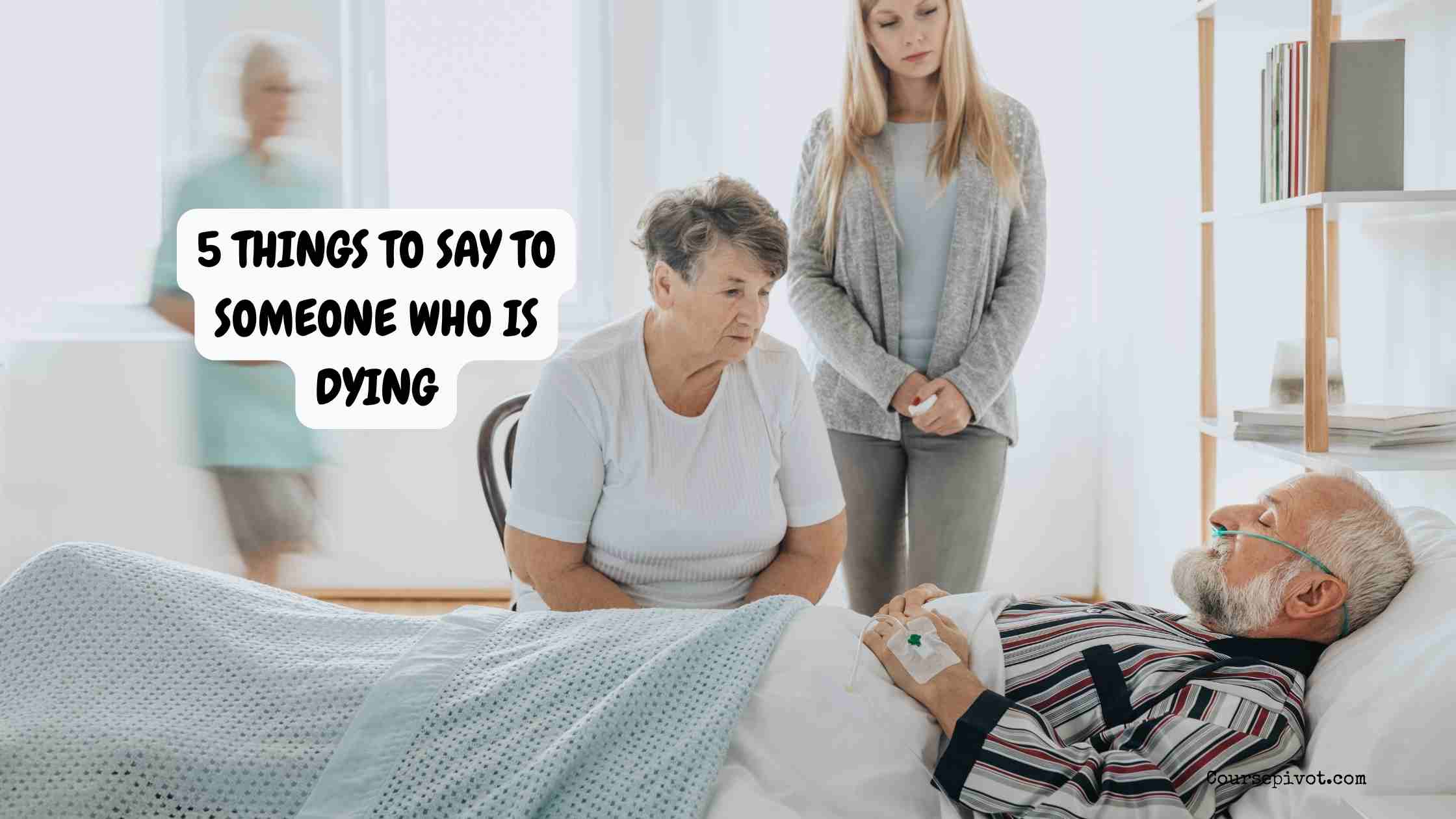 5 things to say to someone who is dying