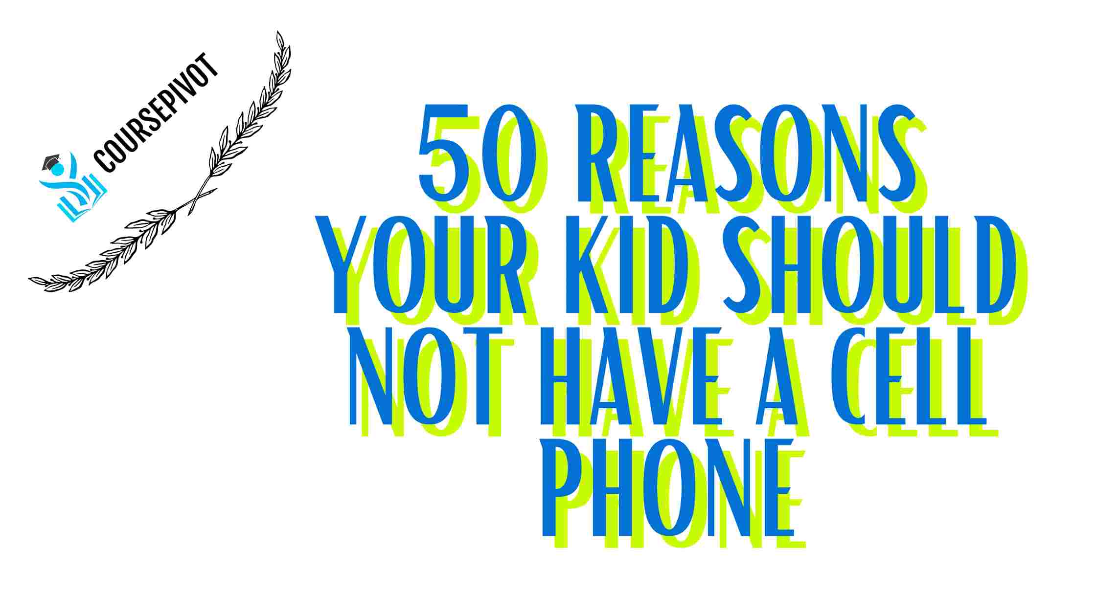 50 Reasons your Kid Should not Have a Cell Phone