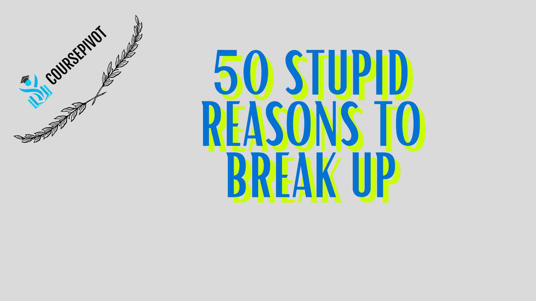50 Stupid Reasons to Break Up