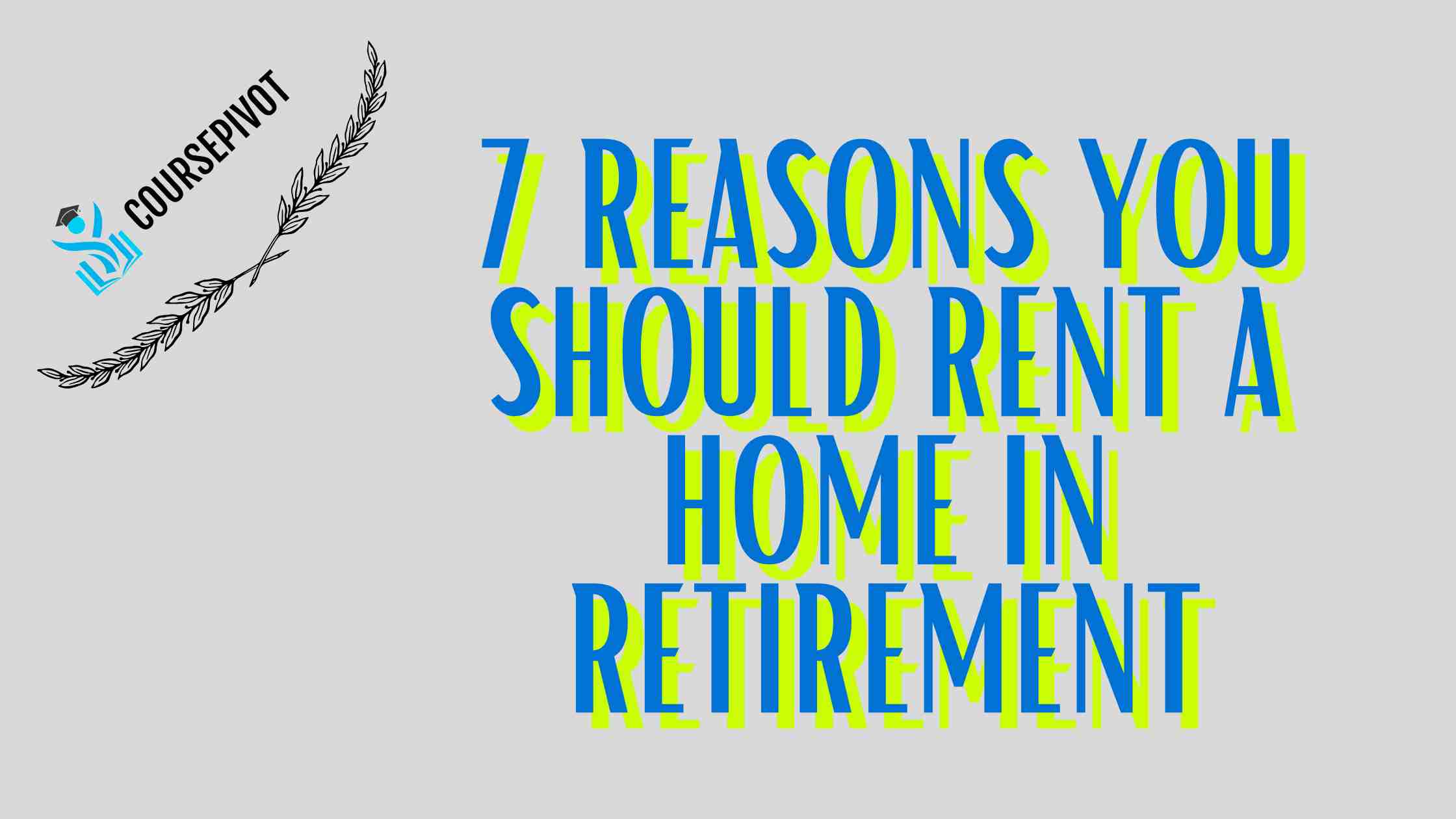 7 Reasons You Should Rent a Home in Retirement