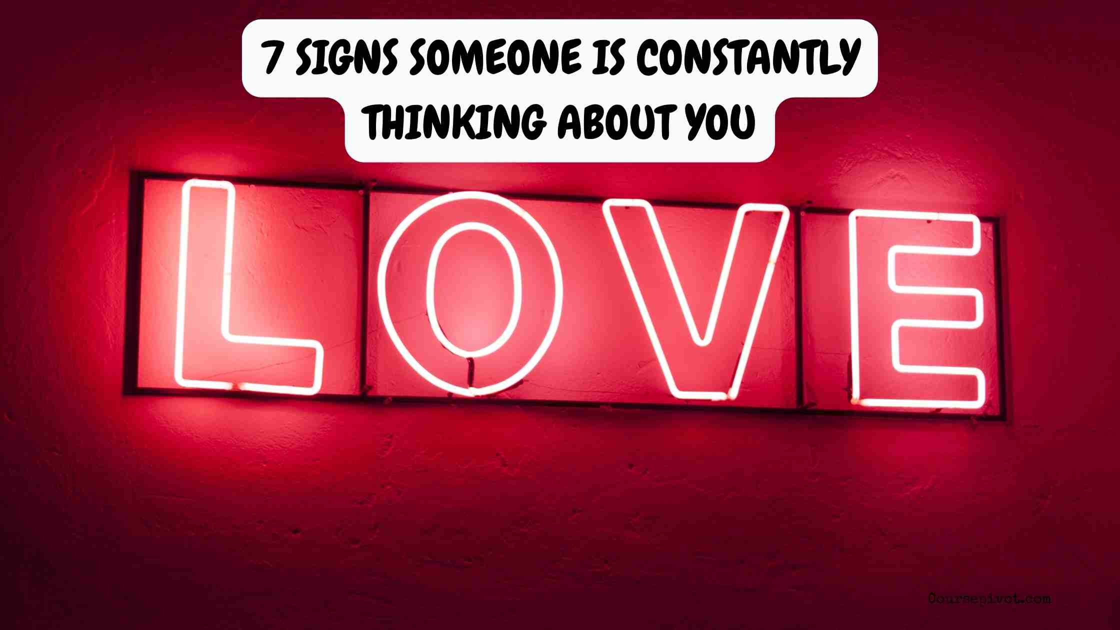 7 Signs Someone Is Constantly Thinking About You