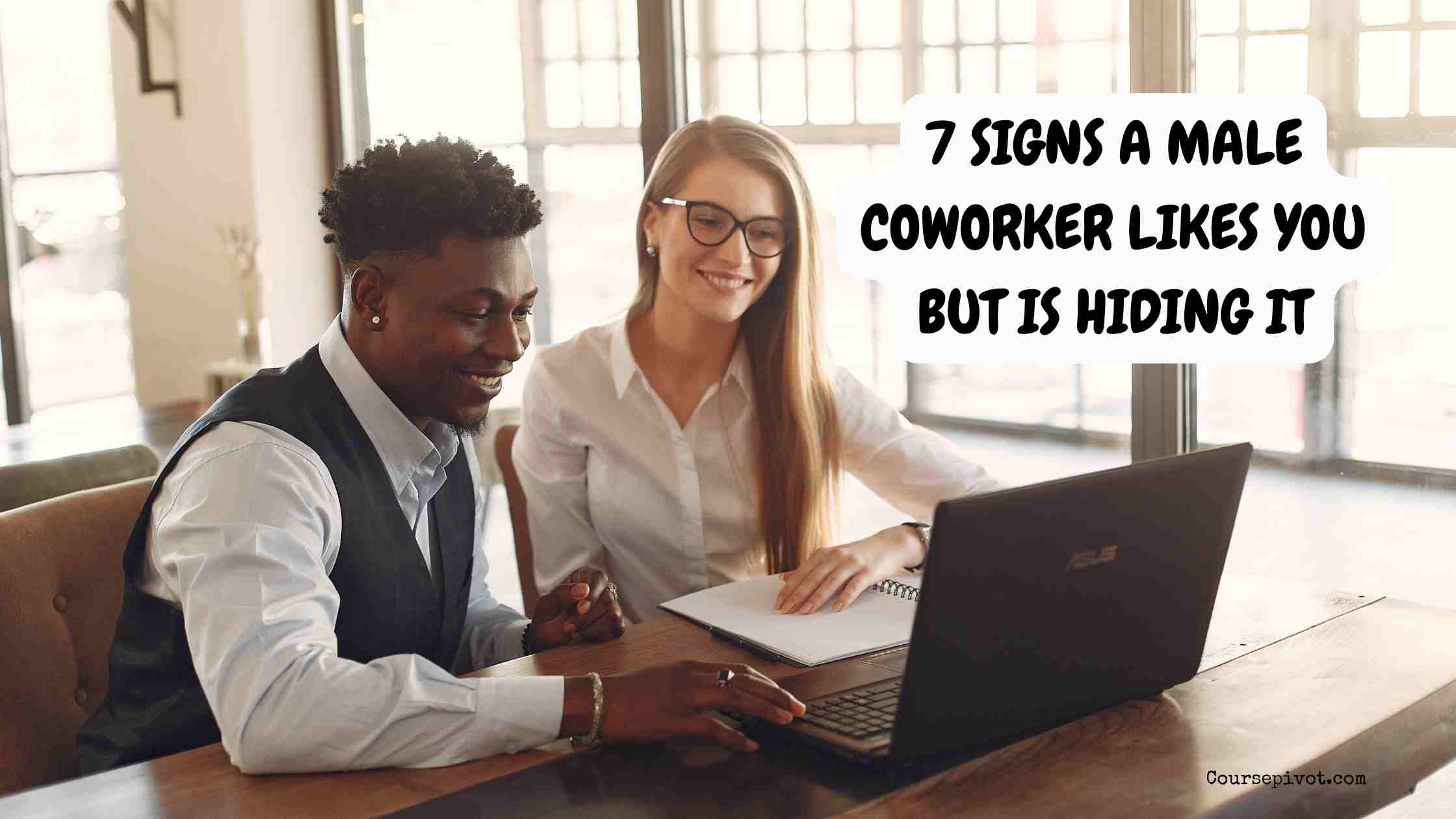 7 Signs a Male Coworker Likes You But Is Hiding It