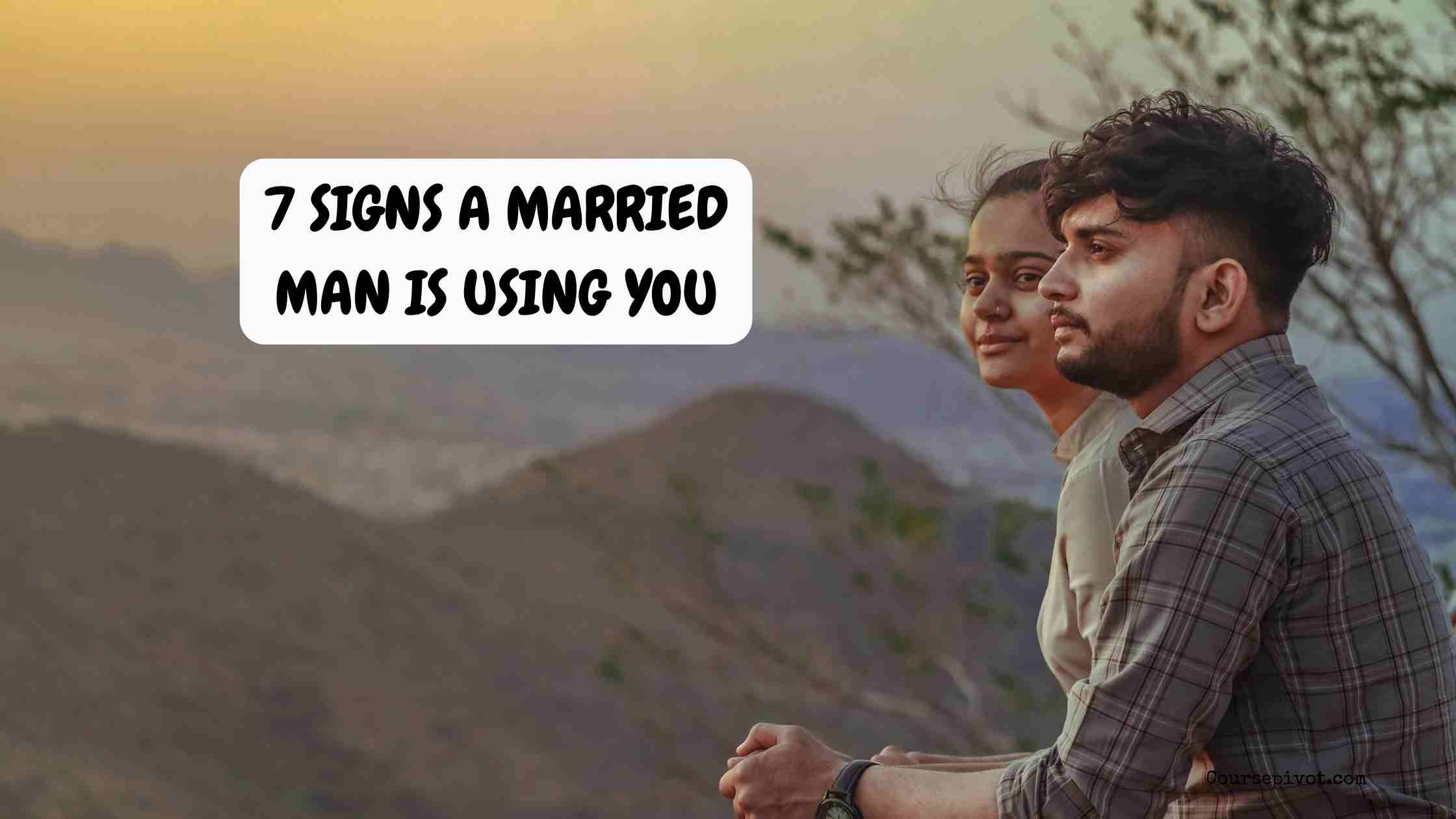 7 Signs a Married Man Is Using You