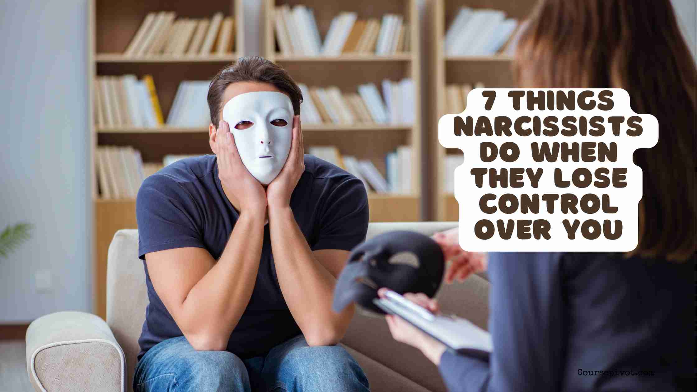 7 Things Narcissists Do When They Lose Control Over You