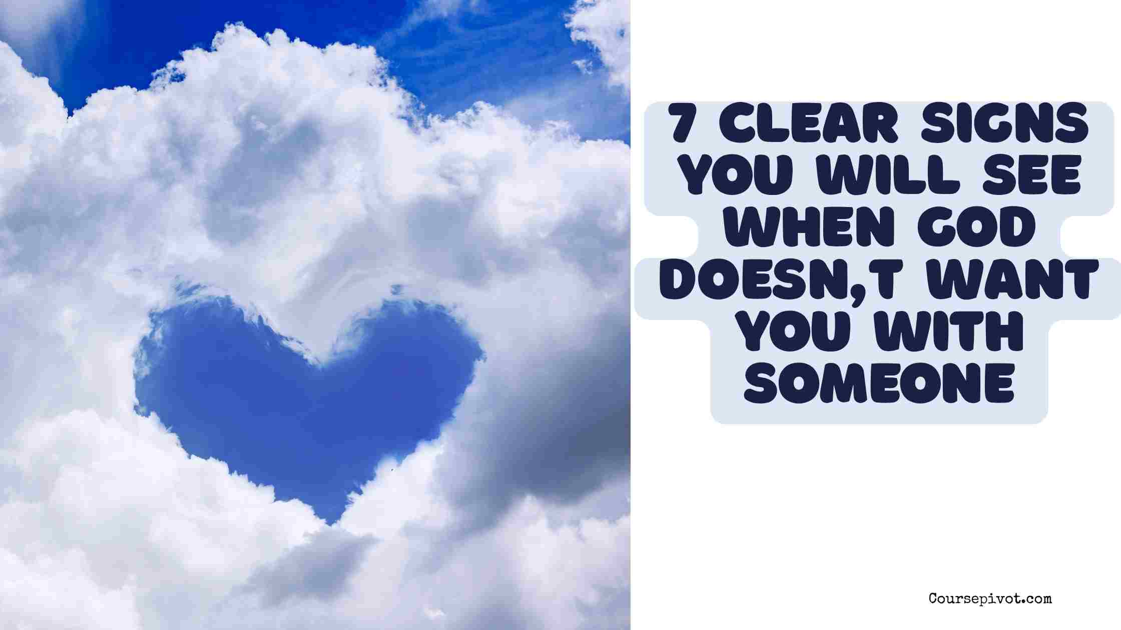 7 Clear Signs You Will See When God Doesn't Want You with Someone